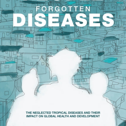 Forgotten People, Forgotten Diseases: The Neglected Tropical Diseases and Their Impact on Global Health and Development