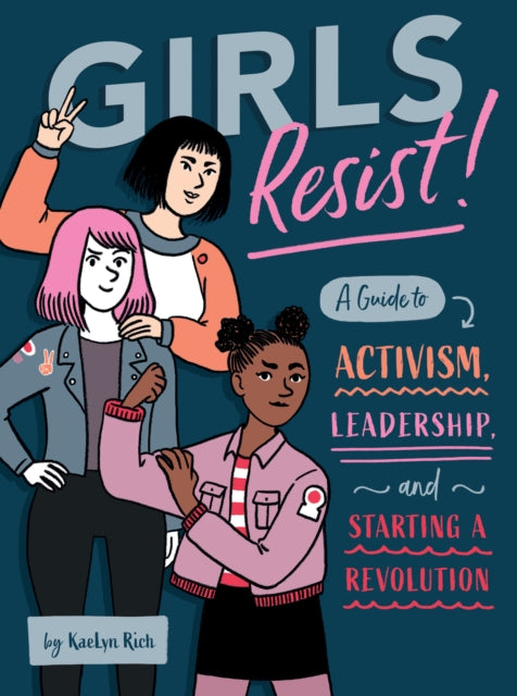 Girls Resist!: A Guide to Activism, Leadership, and Starting a Revolution