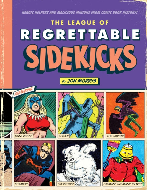 The League of Regrettable Sidekicks: Heroic Helpers from Comic Book History