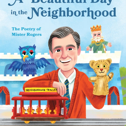 A Beautiful Day in the Neighborhood: The Poetry of Mister Rogers