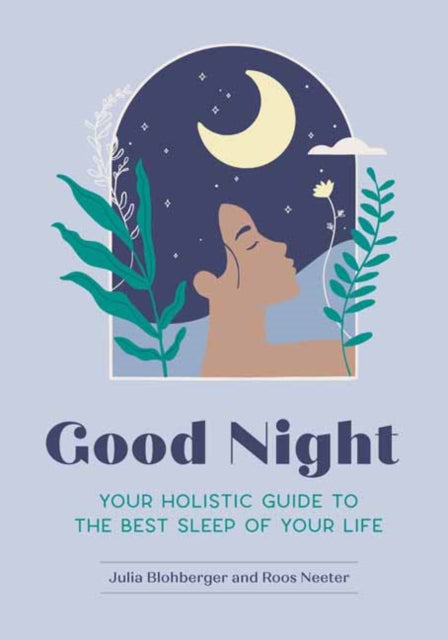 Good Night : Your Holistic Guide to the Best Sleep of Your Life