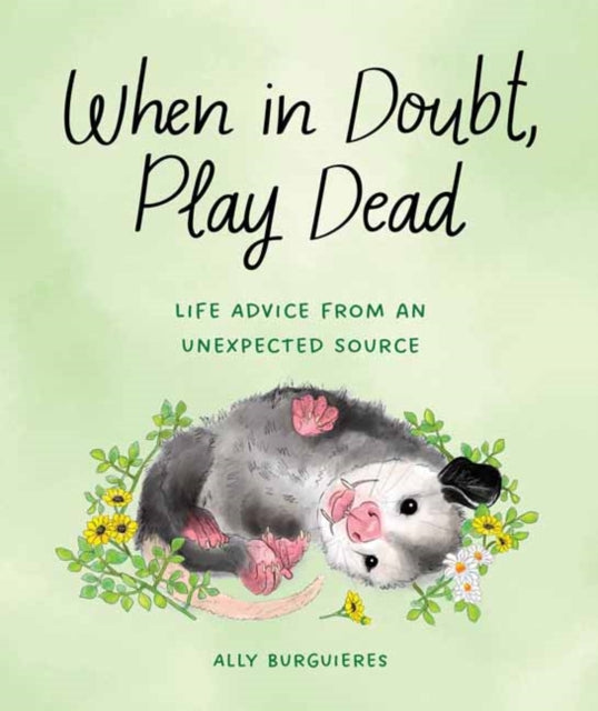 When in Doubt, Play Dead: Life Advice from an Unexpected Source 