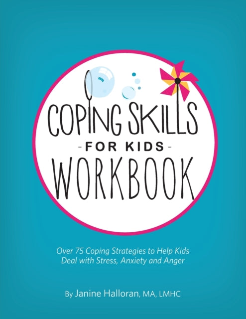 Coping Skills for Kids Workbook: Over 75 Coping Strategies to Help Kids Deal with Stress, Anxiety and Anger