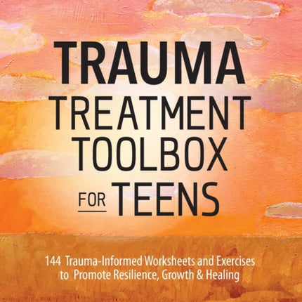 Trauma Treatment Toolbox for Teens: 144
