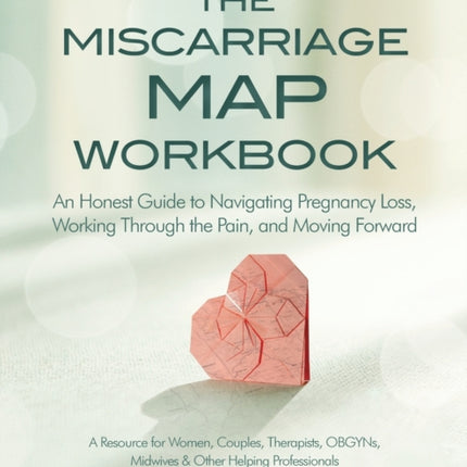 The Miscarriage Map Workbook: An Honest Guide to