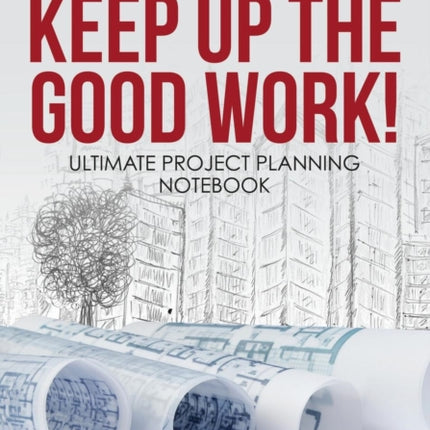 Keep up the Good Work! Ultimate Project Planning