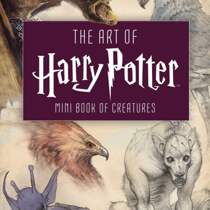 The Art of Harry Potter: Mini Book of Creatures