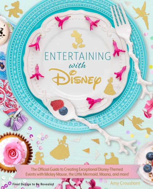 Entertaining with Disney: Exceptional Events from Mickey Mouse to Moana!