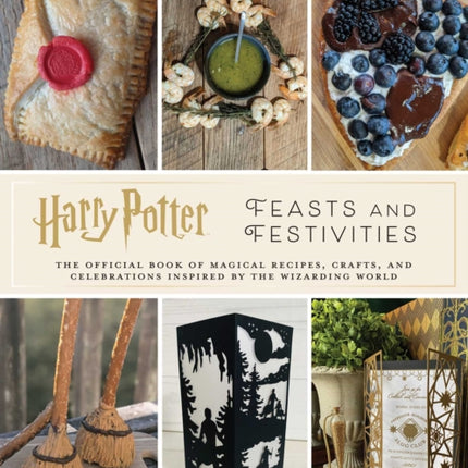 Harry Potter: Feasts & Festivities: An Official Book of Magical Celebrations, Crafts, and Party Food Inspired by the Wizarding World (Entertaining Gifts, Entertaining at Home)