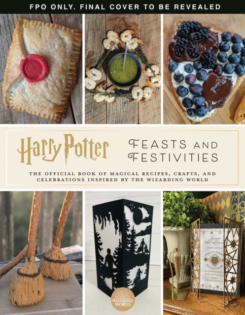 Harry Potter: Feasts & Festivities: An Official Book of Magical Celebrations, Crafts, and Party Food Inspired by the Wizarding World (Entertaining Gifts, Entertaining at Home)