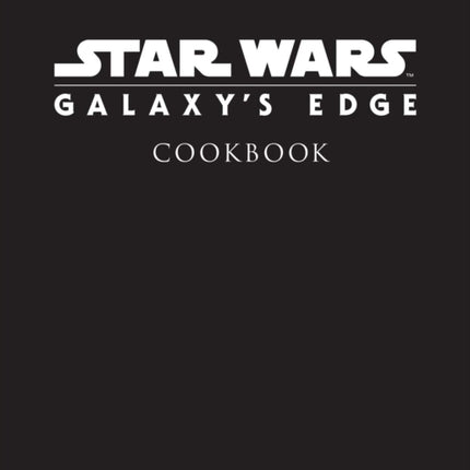 Star Wars Galaxys Edge The Official Black Spire Outpost Cookbook