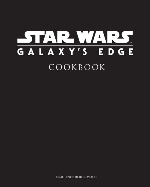 Star Wars Galaxys Edge The Official Black Spire Outpost Cookbook