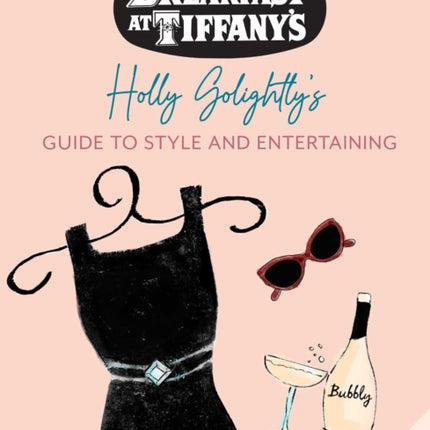 Breakfast at Tiffany's: Holly Golightly's Guide to Style and Entertaining