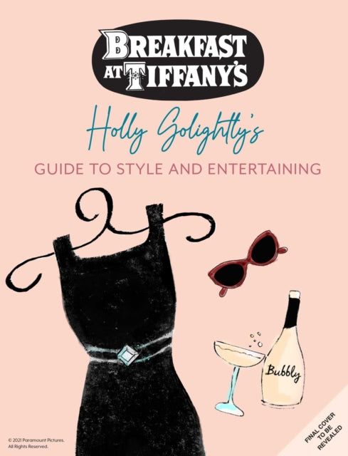 Breakfast at Tiffany's: Holly Golightly's Guide to Style and Entertaining