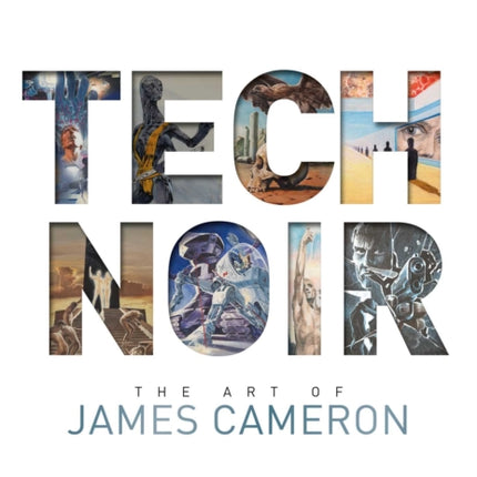 Tech Noir: The Art of James Cameron