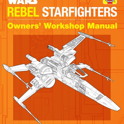 Star Wars: Rebel Starfighters: Owners' Workshop Manual