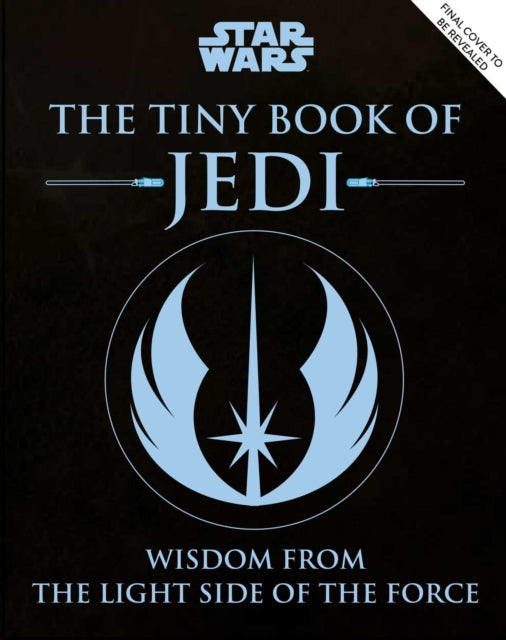 Star Wars: The Tiny Book of Jedi (Tiny Book): Wisdom from the Light Side of the Force