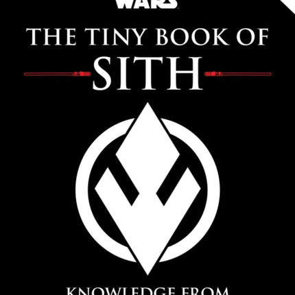 Star Wars: The Tiny Book of Sith (Tiny Book): Knowledge from the Dark Side of the Force