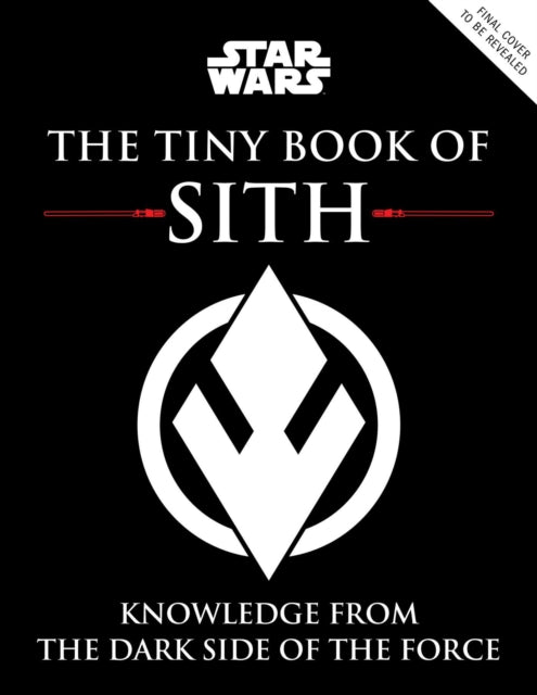 Star Wars: The Tiny Book of Sith (Tiny Book): Knowledge from the Dark Side of the Force