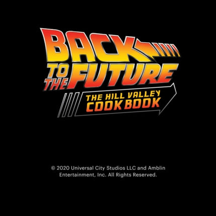 Back to the Future: The Official Hill Valley Cookbook: Over Sixty-Five Classic Hill Valley Recipes from the Past, Present, and Future!