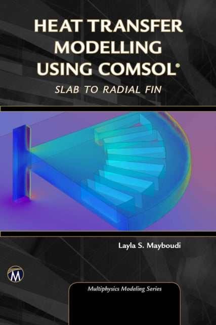 Heat Transfer Modelling Using COMSOL From Slab to Radial Fin Multiphysics Modeling