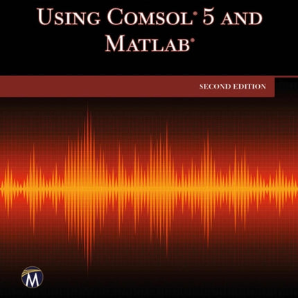 Multiphysics Modeling Using COMSOL 5 and MATLAB