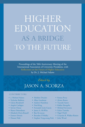 Higher Education as a Bridge to the Future: Proceedings of the 50th Anniversary Meeting of the International Association of University Presidents, with Reflections on the Future of Higher Education by Dr. J. Michael Adams