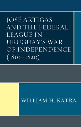 José Artigas and the Federal League in Uruguay’s
