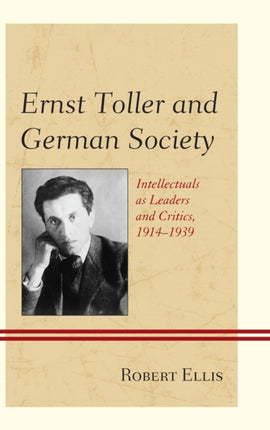 Ernst Toller and German Society: Intellectuals as