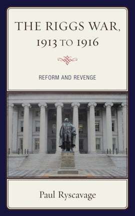 The Riggs War, 1913 to 1916: Reform and Revenge