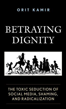 Betraying Dignity: The Toxic Seduction of Social