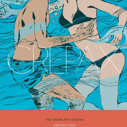 The Complete Crepax: Private Life: Volume 4
