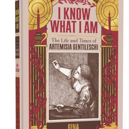 I Know What I Am: The Life and Times of Artemisia
