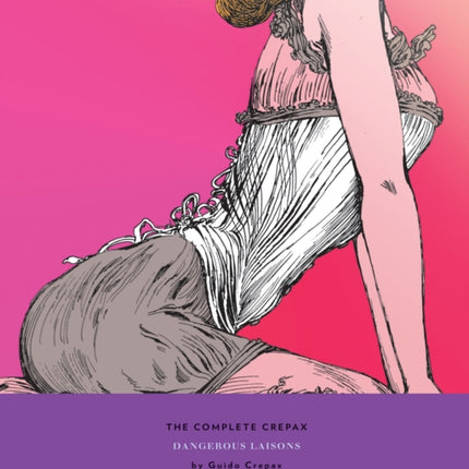 The Complete Crepax: Dangerous Liasons: Volume 6