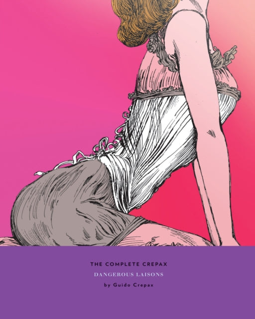 The Complete Crepax: Dangerous Liasons: Volume 6