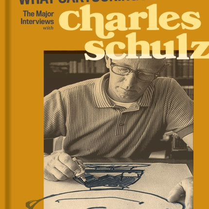 What Cartooning Really Is: The Major Interviews with Charles Schulz