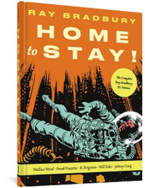 Home To Stay!: The Complete Ray Bradbury EC Stories