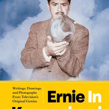 Ernie In Kovacsland: Writings, Drawings, and Photographs from Television's Original Genius