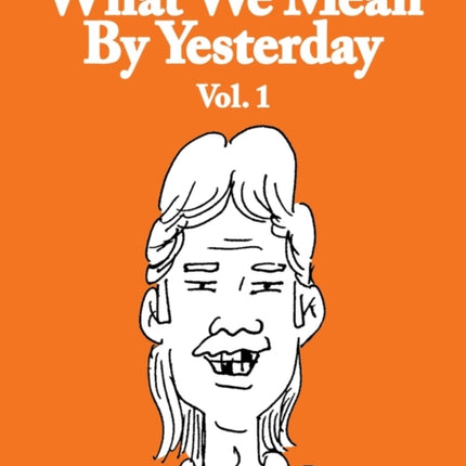 What We Mean by Yesterday Vol. 1