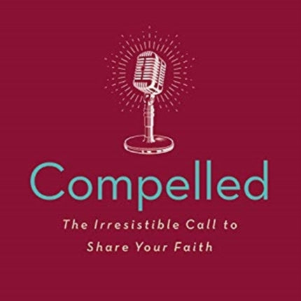 COMPELLED: The Irresistible Call to Share Your Faith