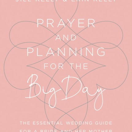 Prayer and Planning for the Big Day: The Essential Wedding Guide for a Bride and Her Mother