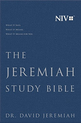 THE JEREMIAH STUDY BIBLE, NIV: WHAT IT SAYS. WHAT IT MEANS. WHAT IT MEANS FOR YOU.