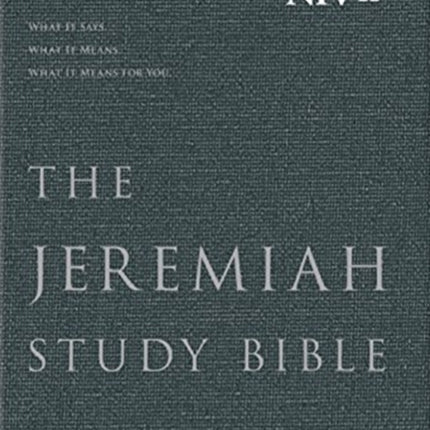 THE JEREMIAH STUDY BIBLE, NIV: WHAT IT SAYS. WHAT IT MEANS. WHAT IT MEANS FOR YOU.