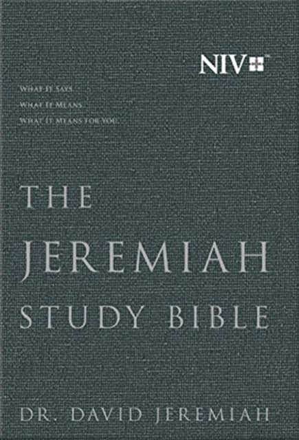 THE JEREMIAH STUDY BIBLE, NIV: WHAT IT SAYS. WHAT IT MEANS. WHAT IT MEANS FOR YOU.