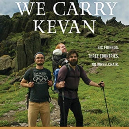 We Carry Kevan: Six Friends. Three Countries. No Wheelchair.