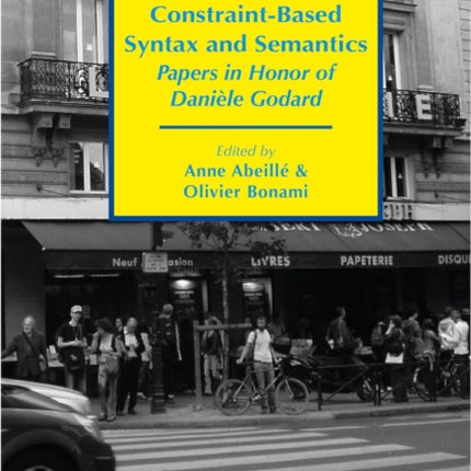 Constraint–Based Syntax and Semantics – Papers in Honor of Danièle Godard