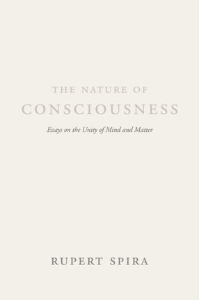 The Nature of Consciousness: Essays on the Unity of Mind and Matter