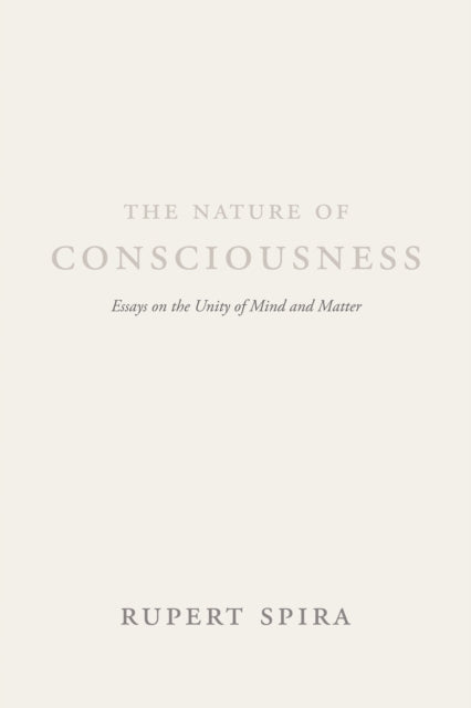 The Nature of Consciousness: Essays on the Unity of Mind and Matter