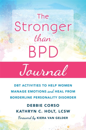 The Stronger Than BPD Journal: DBT Activities to Help You Manage Emotions, Heal from Borderline Personality Disorder, and Discover the Wise Woman Within