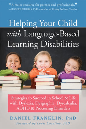 Helping Your Child with Language Based Learning Disabilities: Strategies to Succeed in School and Life with Dyscalculia, Dyslexia, ADHD, and Auditory Processing Disorder